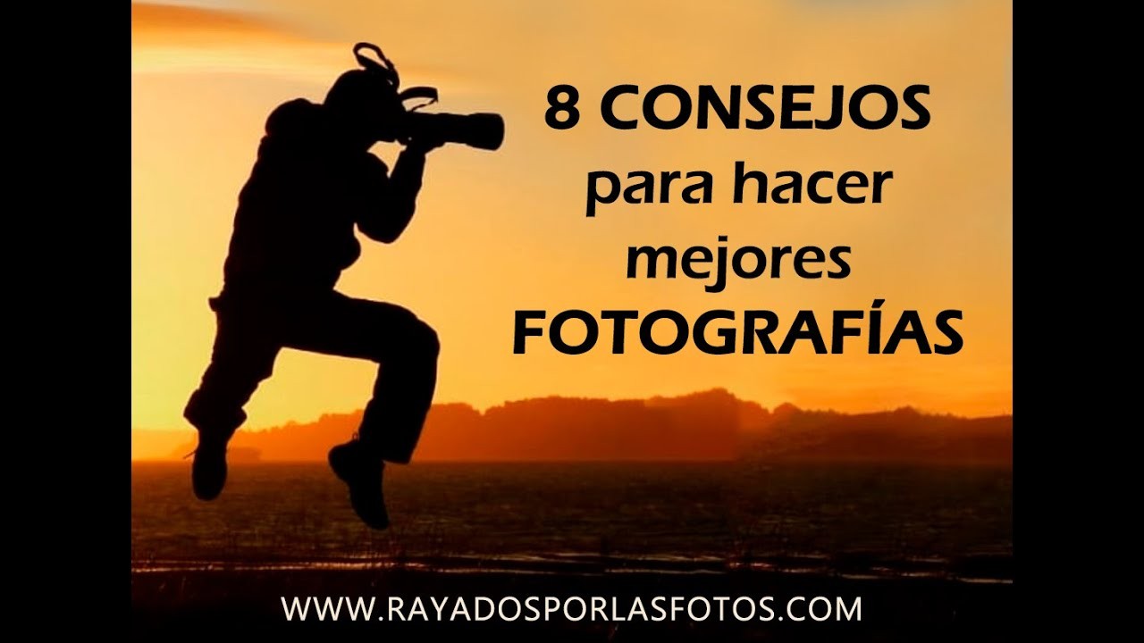 8 CONSEJOS CLAVES para hacer mejores FOTOGRAFÍAS